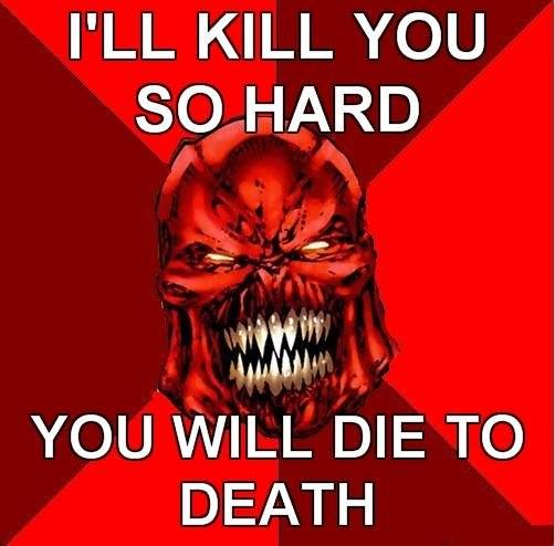 kill you so hard youll die to death